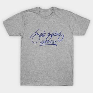 just getting started T-Shirt